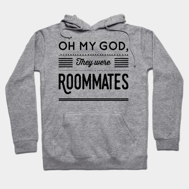 Oh my God, They were Roommates Hoodie by rewordedstudios